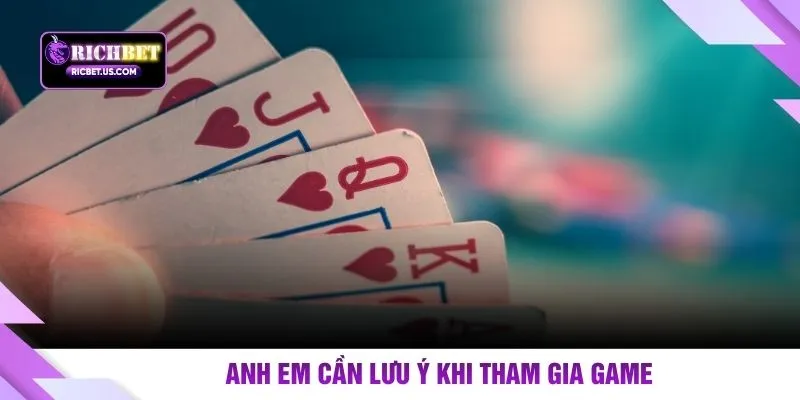 Anh em cần lưu ý khi tham gia game
