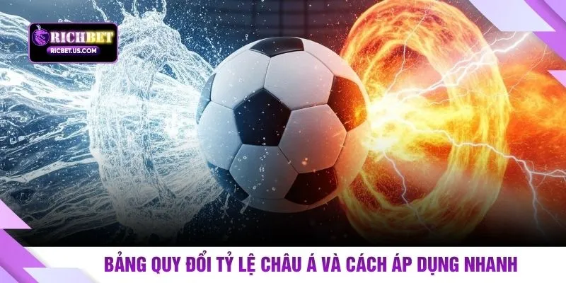 Bảng quy đổi tỷ lệ Châu Á và cách áp dụng nhanh