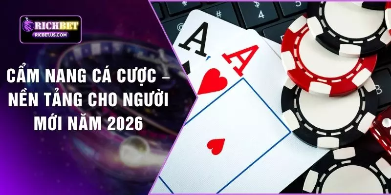 Cẩm Nang Cá Cược – Nền Tảng Cho Người Mới Năm 2026