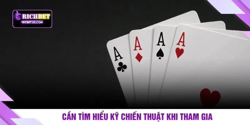 Cần tìm hiểu kỹ chiến thuật khi tham gia