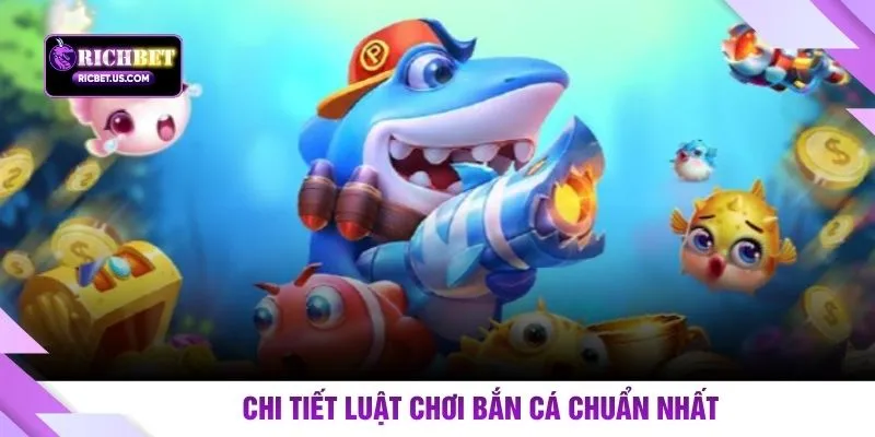 Chi tiết luật chơi bắn cá chuẩn nhất