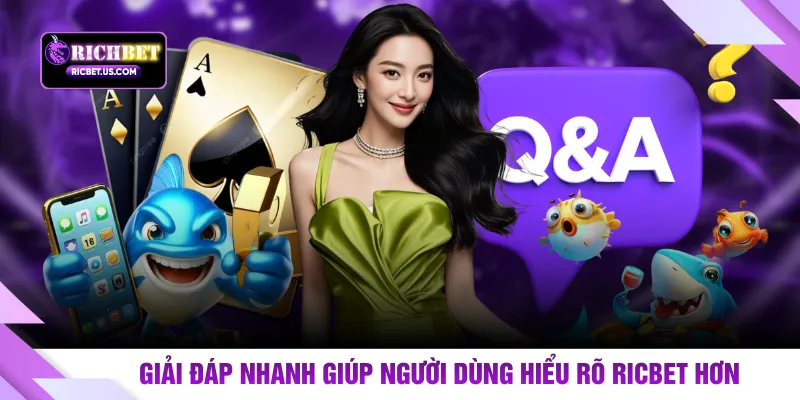 Giải đáp nhanh giúp người dùng hiểu rõ RICBET hơn