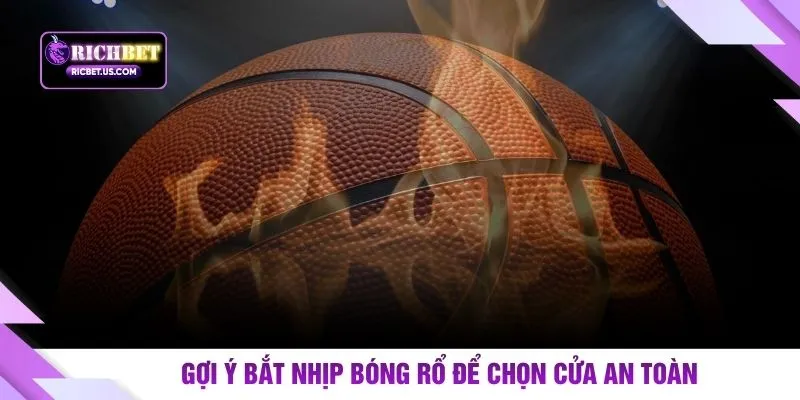 Gợi ý bắt nhịp bóng rổ để chọn cửa an toàn