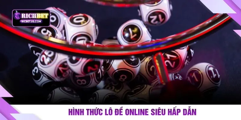 Hình thức lô đề online siêu hấp dẫn