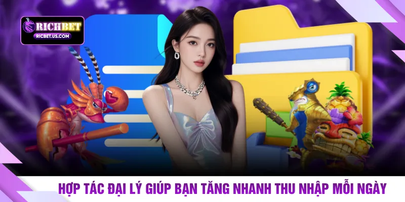Hợp tác đại lý giúp bạn tăng nhanh thu nhập mỗi ngày