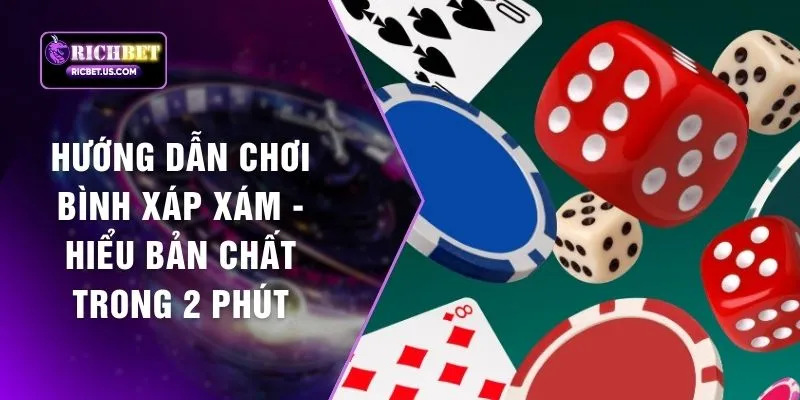 Hướng Dẫn Chơi Bình Xáp Xám - Hiểu Bản Chất Trong 2 Phút