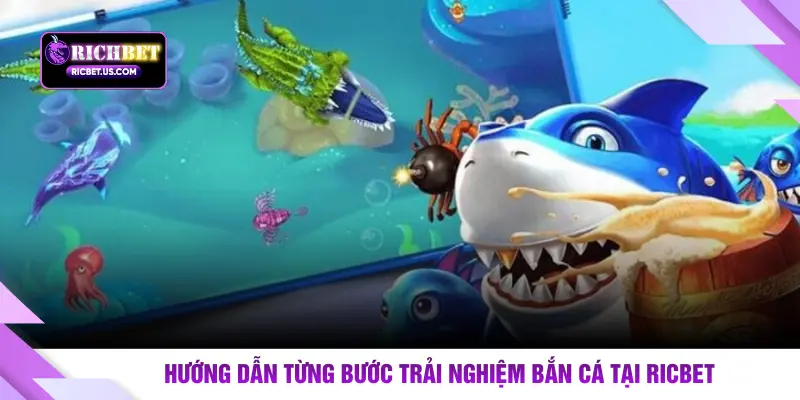 Hướng dẫn từng bước trải nghiệm bắn cá tại RICBET