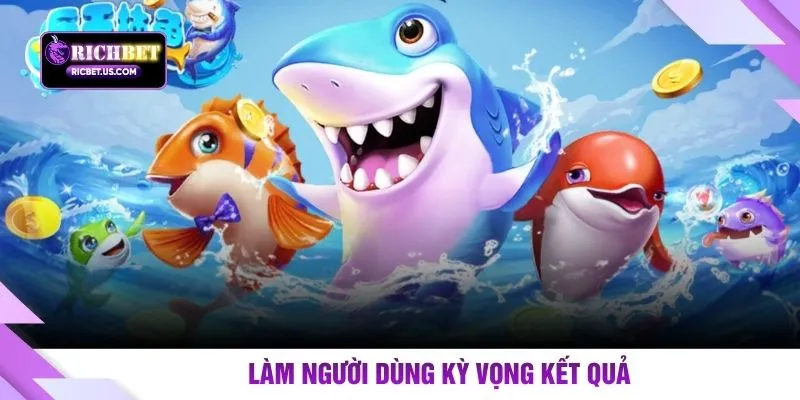 Làm người dùng kỳ vọng kết quả