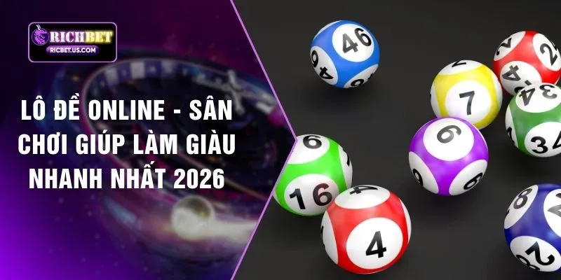 Lô Đề Online - Sân Chơi Giúp Làm Giàu Nhanh Nhất 2026