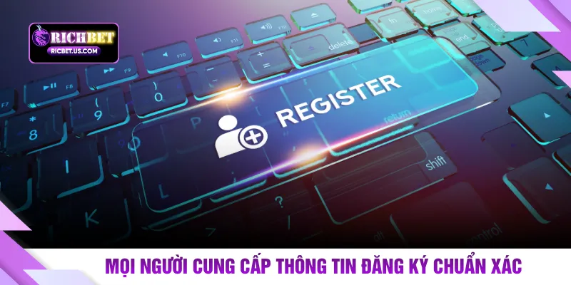 Mọi người cung cấp thông tin đăng ký chuẩn xác