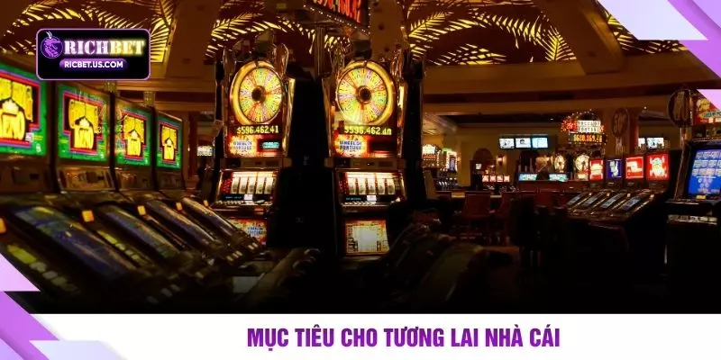 Mục tiêu cho tương lai nhà cái