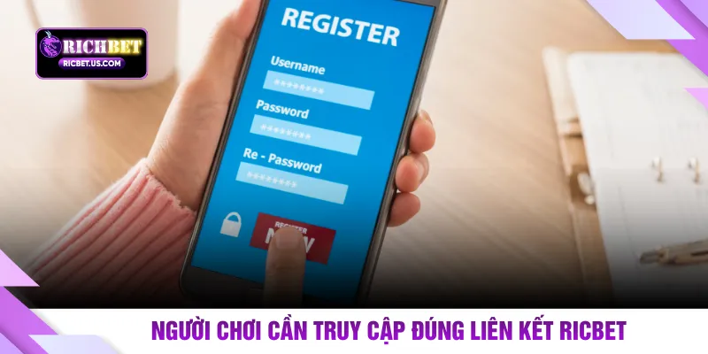 Người chơi cần truy cập đúng liên kết RICBET