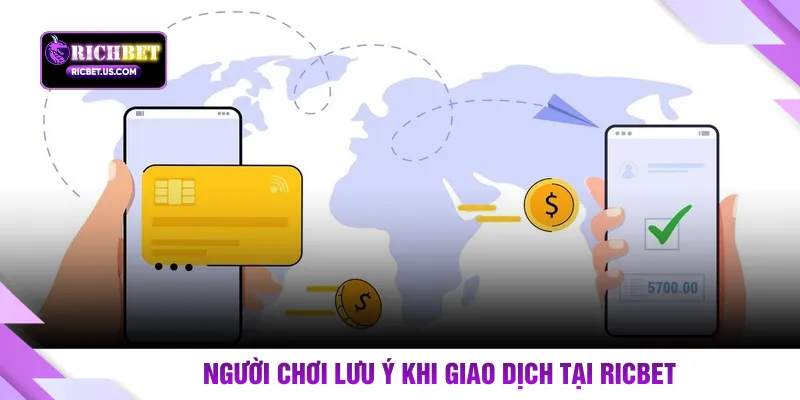 Người chơi lưu ý khi giao dịch tại RICBET