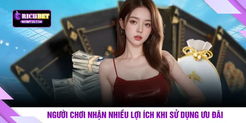 Người chơi nhận nhiều lợi ích khi sử dụng ưu đãi