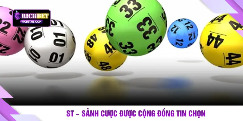 ST – Sảnh cược được cộng đồng tin chọn