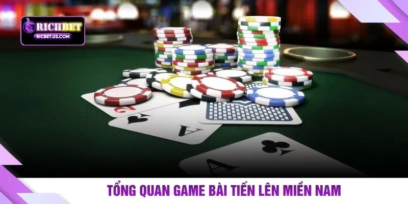 Tổng quan game bài tiến lên miền Nam