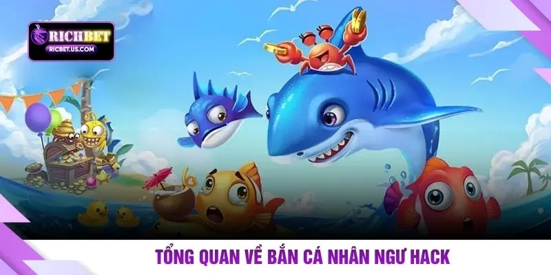 Tổng quan về bắn cá nhân ngư hack