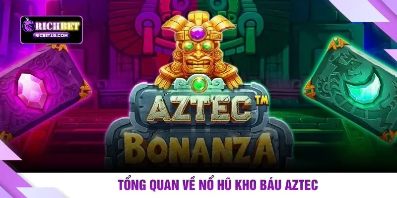 Tổng quan về nổ hũ kho báu Aztec