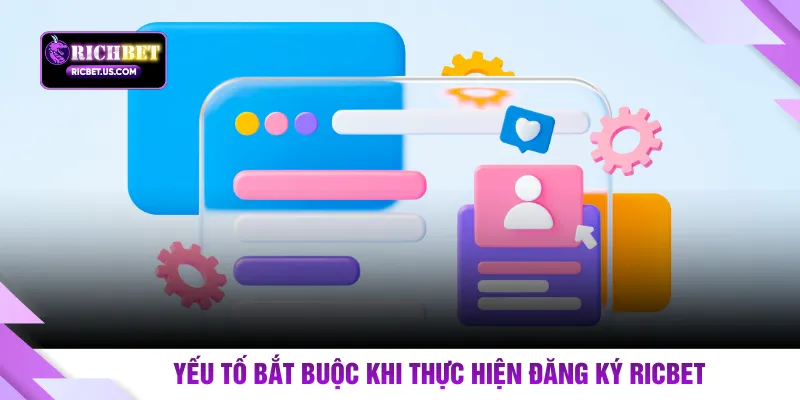 Yếu tố bắt buộc khi thực hiện đăng ký RICBET