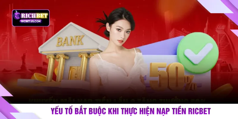 Yếu tố bắt buộc khi thực hiện nạp tiền RICBET